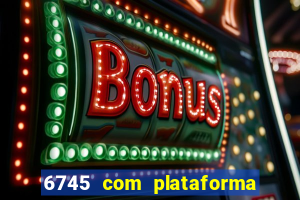 6745 com plataforma de jogos